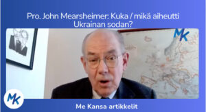 Pro. John Mearsheimer: Kuka ja mikä aiheutti Ukrainan sodan?